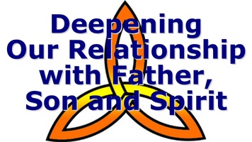 Deepening our Relationship with Father, Son & Spirit